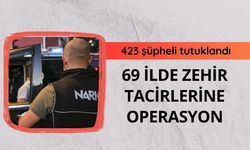 69 ilde uyuşturucu satıcılarına operasyon: 423 şüpheli tutuklandı