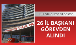 CHP'de 26 il başkanı görevden alındı