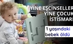Yine eşcinseller yine çocuk istismarı! 1 yaşındaki bebek öldü