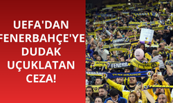 UEFA'dan Fenerbahçe'ye dudak uçuklatan ceza