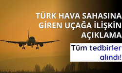 Türk hava sahasına giren uçağa ilişkin açıklama