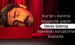 Kur’an-ı Kerim'e saygısızlık yapan Deniz Göktaş hakkında soruşturma başlatıldı
