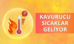 Kavurucu sıcaklar geliyor