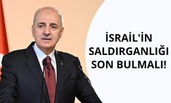 Kurtulmuş: İsrail'in saldırganlığı son bulmalı