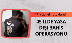 45 ilde yasa dışı bahis operasyonu: 171 şüpheli tutuklandı