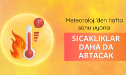 Meteoroloji’den hafta sonu uyarısı: Sıcaklıklar daha da artacak