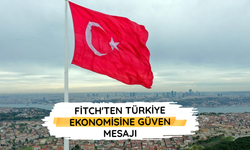 Fitch'ten Türkiye ekonomisine güven mesajı