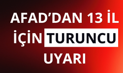 AFAD'dan 13 il için "turuncu" uyarı
