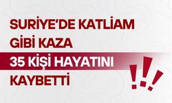 Suriye’de katliam gibi kaza: 35 kişi hayatını kaybetti