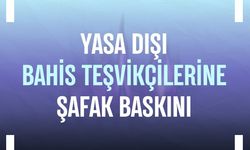 Yasa dışı bahis teşvikçilerine şafak baskını
