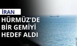 İran: Hürmüz'de bir gemiyi hedef aldı