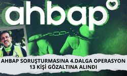 AHBAP soruşturmasına 4.dalga operasyon: 13 kişi gözaltına alındı