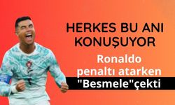Herkes bu anı konuşuyor: Ronaldo penaltı atarken "Besmele" çekti