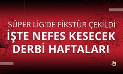 Süper Lig'de fikstür çekildi: İşte nefes kesecek derbi haftaları