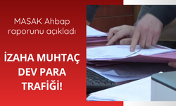 MASAK'tan Ahbap raporu: İzaha muhtaç dev para trafiği