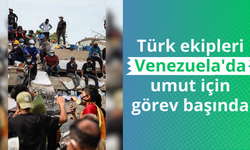 Türk ekipleri Venezuela'da umut için görev başında