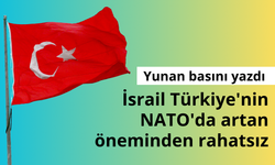 İsrail Türkiye'nin NATO'da artan öneminden rahatsız
