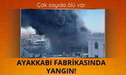 Çin'de ayakkabı fabrikasında yangın! Çok sayıda ölü var
