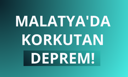 Malatya'da korkutan deprem!