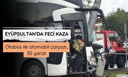 Eyüpsultan'da feci kaza: Otobüs ile otomobil çarpıştı, 30 yaralı