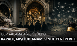 Kapalıçarşı iddianamesinde yeni perde! Dev aklama ağı çözüldü