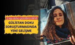 Gülistan Doku soruşturmasında 2 şüpheli daha gözaltına alındı