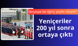Beştepe'de ilginç şeyler oluyor!   Yeniçeriler 200 yıl sonra ortaya çıktı