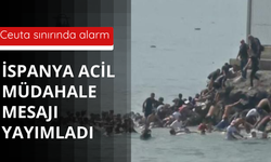 Ceuta sınırında alarm! İspanya'dan acil müdahale mesajı