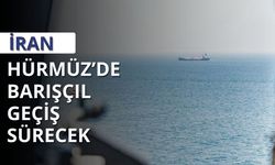 İran'dan Hürmüz Boğazı mesajı: Barışçıl geçiş sürecek