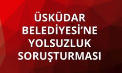 Üsküdar Belediye Başkanı ve 5 kişi gözaltında