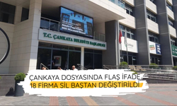 Çankaya dosyasında flaş ifade: 18 firma sil baştan değiştirildi