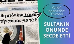 Yunan basınından Trump'a: Sultanın önünde secde etti