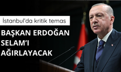 İstanbul'da kritik temas! Başkan Erdoğan Selam'ı ağırlayacak