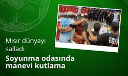 Mısır dünyayı salladı: Soyunma odasında manevi kutlama
