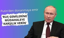 Putin, Rus gemilerine el koyma girişimlerine karşılık vermeyi emretti