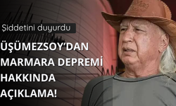 Üşümezsoy'dan Marmara depremi hakkında flaş açıklama