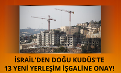 İsrail'den Doğu Kudüs'te 13 yeni yerleşim işgaline onay