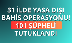 31 ilde yasa dışı bahis operasyonu: 101 şüpheli tutuklandı