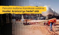 Petrolün kalbine Kamikaze saldırısı: Husiler Aramco’yu hedef aldı