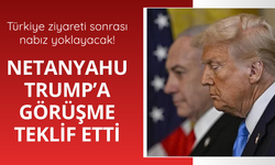 Netanyahu'dan Trump'a görüşme teklifi