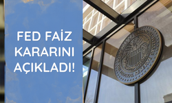 Fed faiz kararını açıkladı!