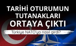 Tarihi oturumun tutanakları ortaya çıktı: Türkiye NATO’ya nasıl girdi?