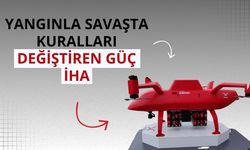 Yangınla savaşta kuralları değiştiren güç: İHA