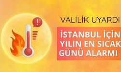 İstanbul için yılın en sıcak günü alarmı: Valilik uyardı
