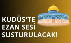 Kudüs'te ezan sesi susturulacak!