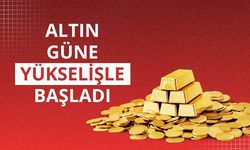 Altın güne yükselişle başladı
