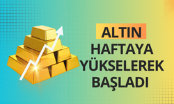 Altın haftaya yükselerek başladı