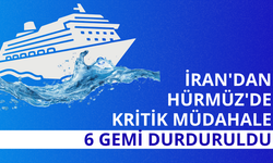 İran'dan Hürmüz'de kritik müdahale: 6 gemi durduruldu