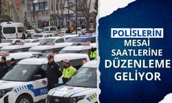 Polislerin mesai saatlerine düzenleme geliyor