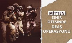 MİT'ten sınır ötesinde DEAŞ operasyonu